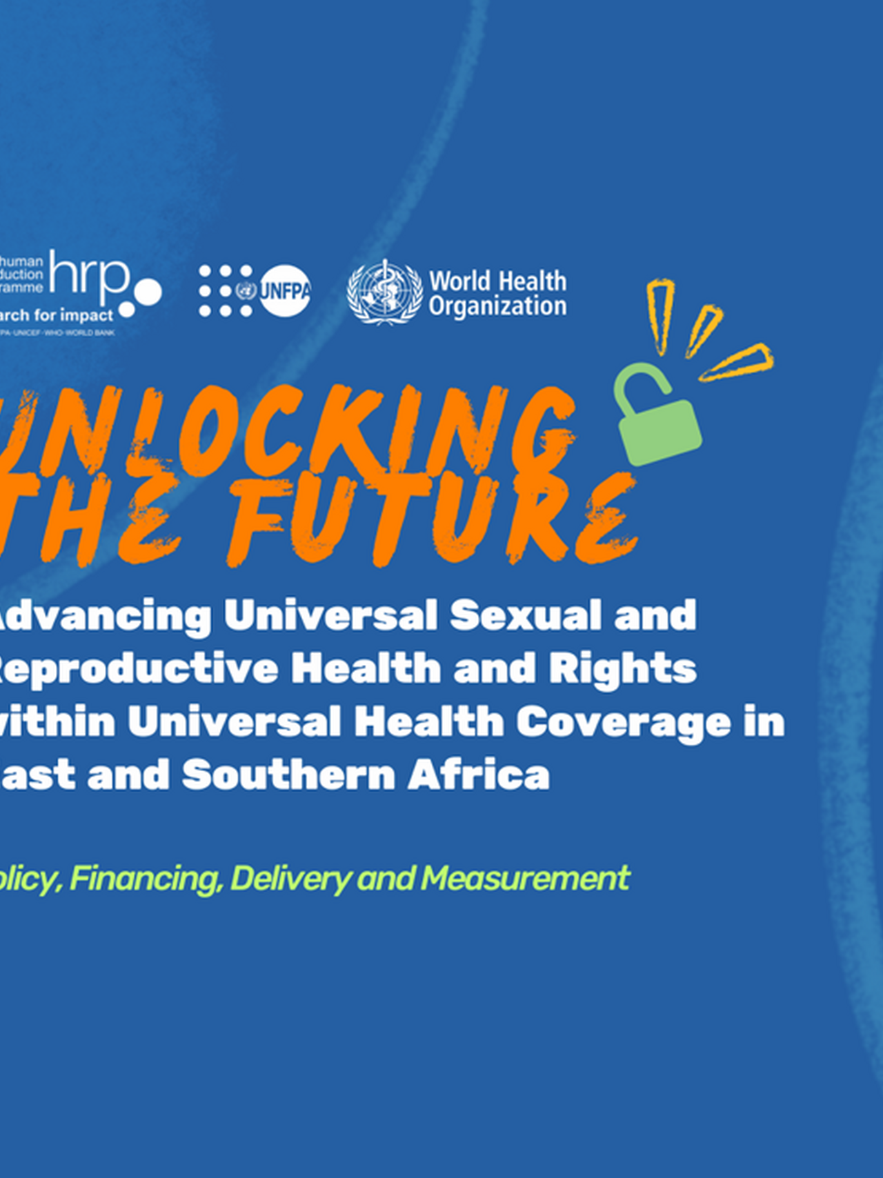 Unlocking the Future: Advancing Universal Sexual and Reproductive Health and Rights within Universal Health Coverage in East and Southern Africa