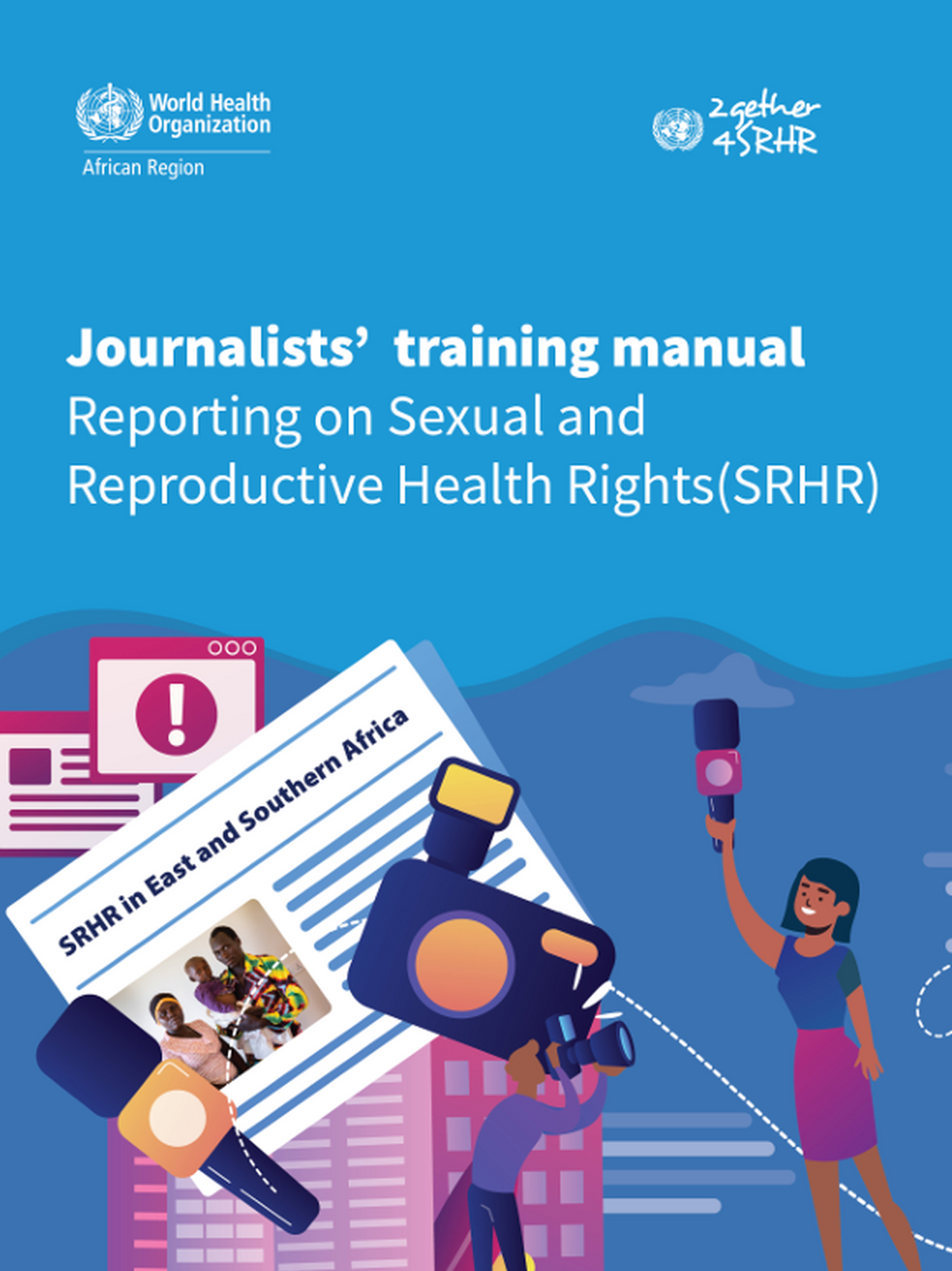 Reporting on Sexual and Reproductive Health Rights (SRHR): Journalists' Training Manual